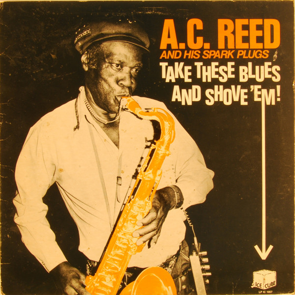 A.C. Reed And His Spark Plugs — Take These Blues And Shove ‘Em! cover