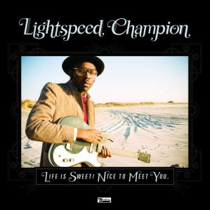 Lightspeed Champion — Life Is Sweet! Nice To Meet You. cover